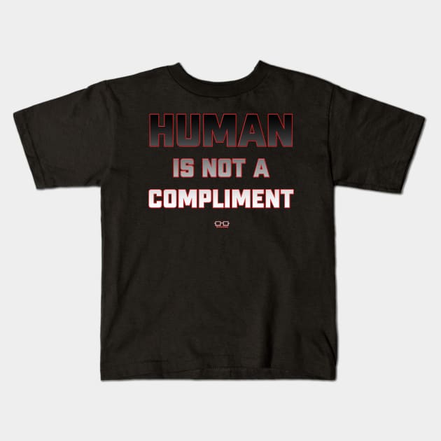 Human is Not A Compliment Kids T-Shirt by growingupautie
